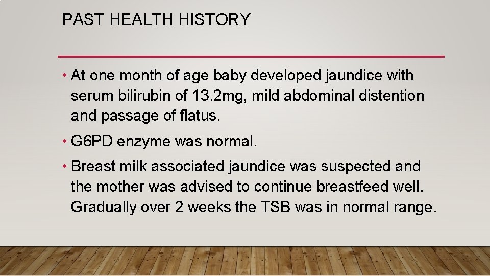 PAST HEALTH HISTORY • At one month of age baby developed jaundice with serum