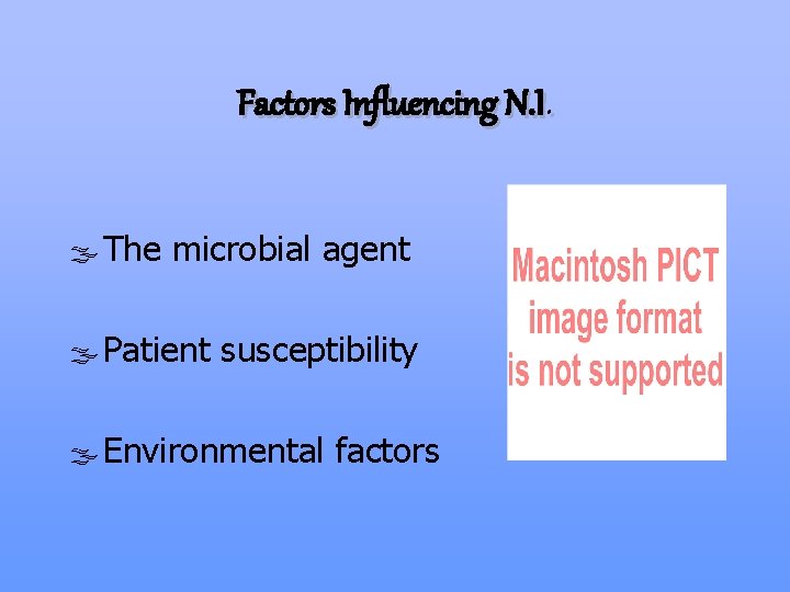 Factors Influencing N. I. ßThe microbial agent ßPatient susceptibility ßEnvironmental factors 