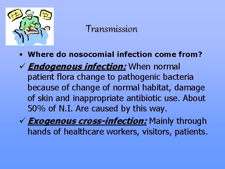 Transmission • Where do nosocomial infection come from? ü Endogenous infection: When normal patient