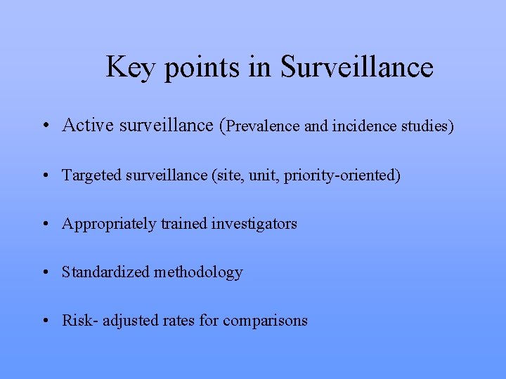 Key points in Surveillance • Active surveillance (Prevalence and incidence studies) • Targeted surveillance