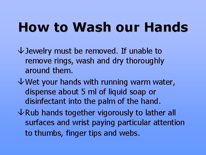 How to Wash our Hands â Jewelry must be removed. If unable to remove