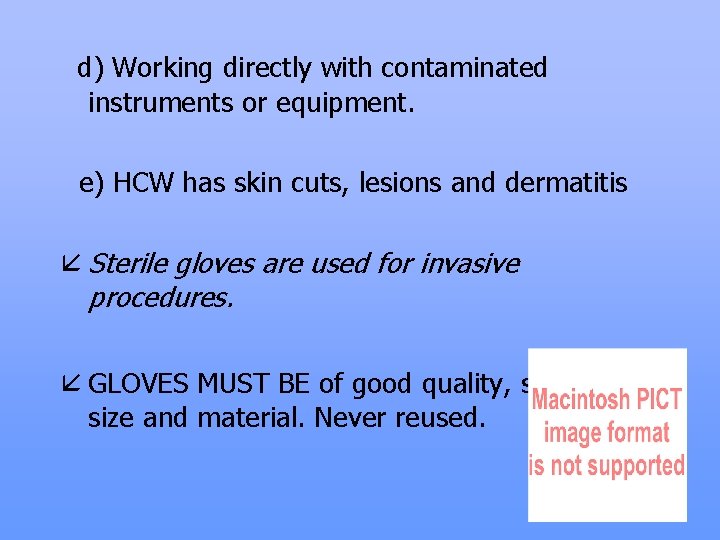 d) Working directly with contaminated instruments or equipment. e) HCW has skin cuts, lesions
