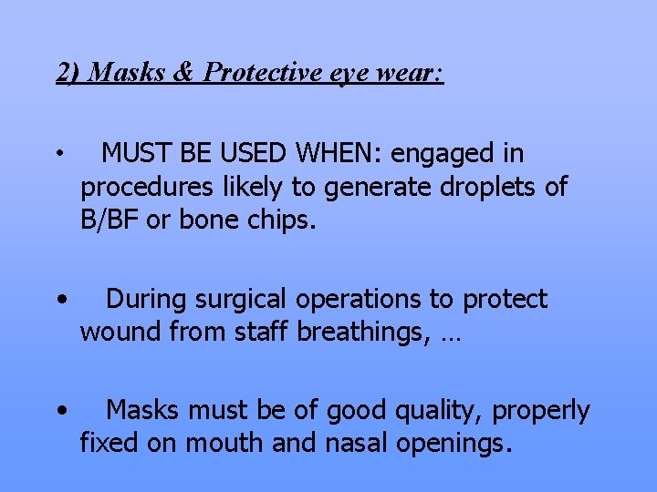 2) Masks & Protective eye wear: • MUST BE USED WHEN: engaged in procedures