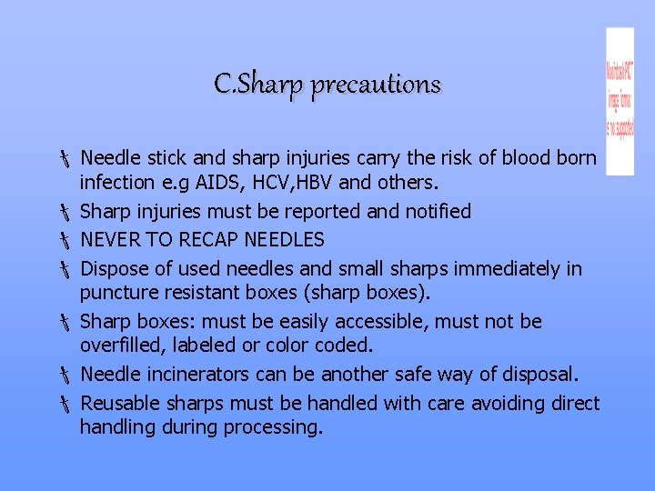 C. Sharp precautions Needle stick and sharp injuries carry the risk of blood born