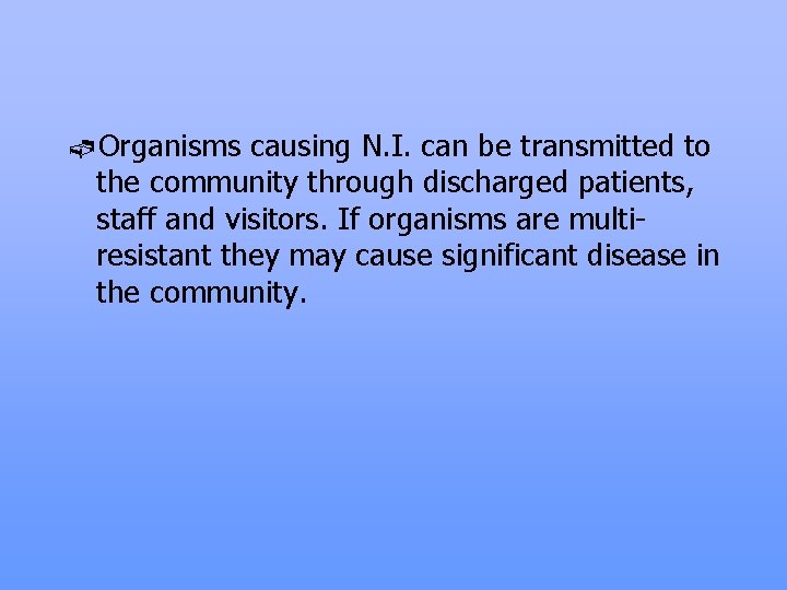 ãOrganisms causing N. I. can be transmitted to the community through discharged patients, staff