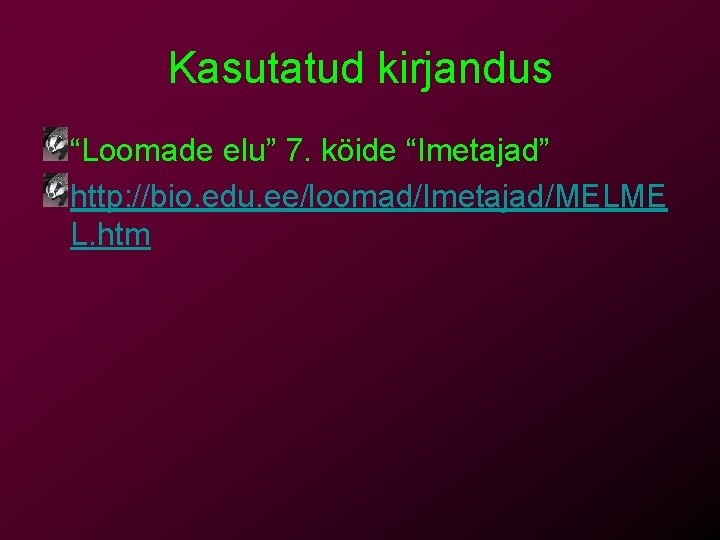 Kasutatud kirjandus “Loomade elu” 7. köide “Imetajad” http: //bio. edu. ee/loomad/Imetajad/MELME L. htm 