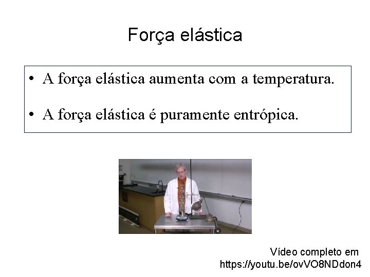 Força elástica • A força elástica aumenta com a temperatura. • A força elástica