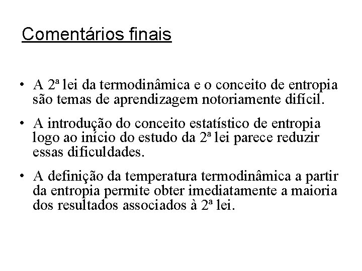 Comentários finais • A 2ª lei da termodinâmica e o conceito de entropia são