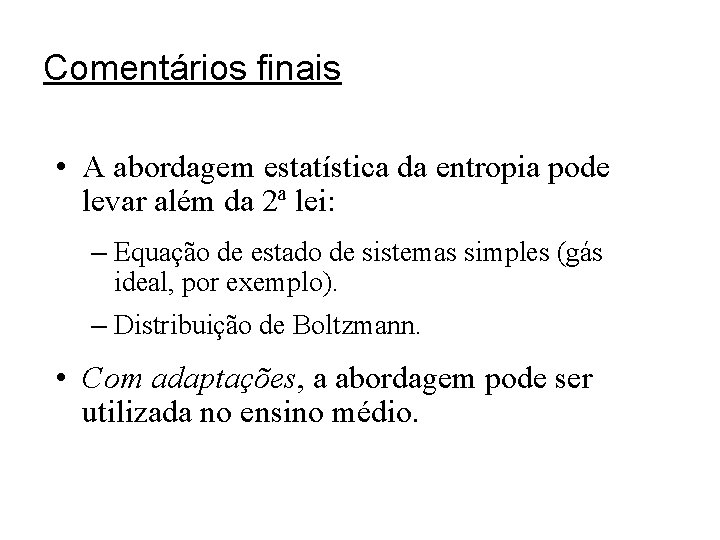 Comentários finais • A abordagem estatística da entropia pode levar além da 2ª lei: