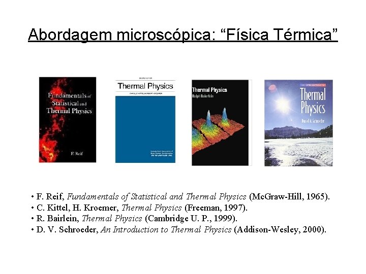 Abordagem microscópica: “Física Térmica” • F. Reif, Fundamentals of Statistical and Thermal Physics (Mc.