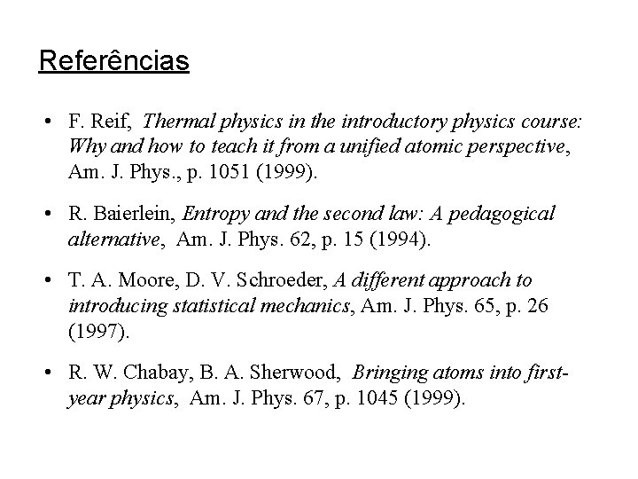 Referências • F. Reif, Thermal physics in the introductory physics course: Why and how