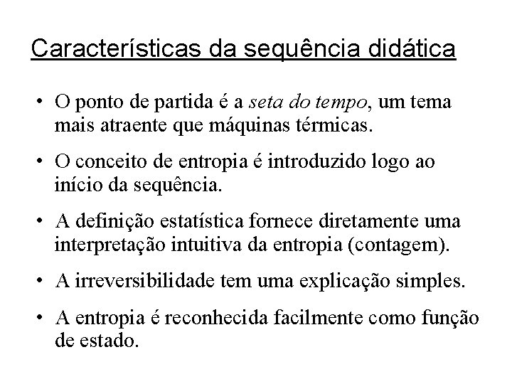 Características da sequência didática • O ponto de partida é a seta do tempo,