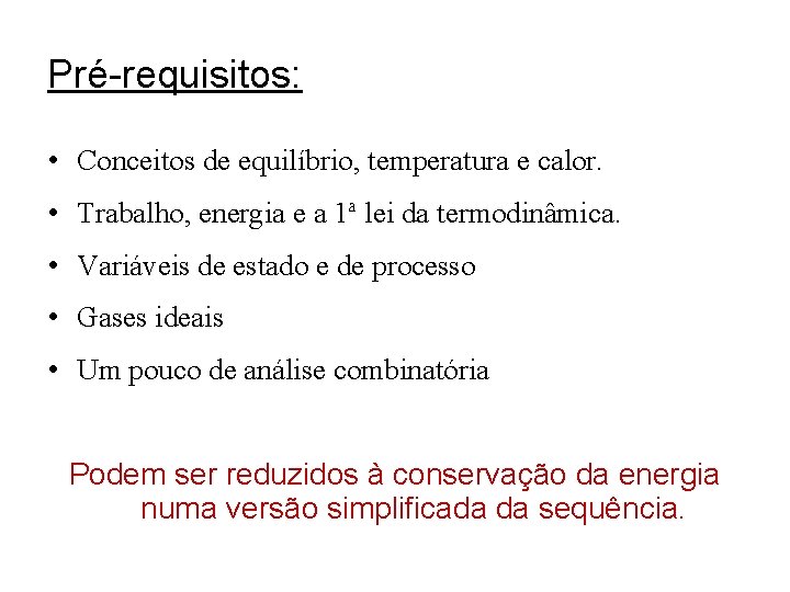 Pré-requisitos: • Conceitos de equilíbrio, temperatura e calor. • Trabalho, energia e a 1ª