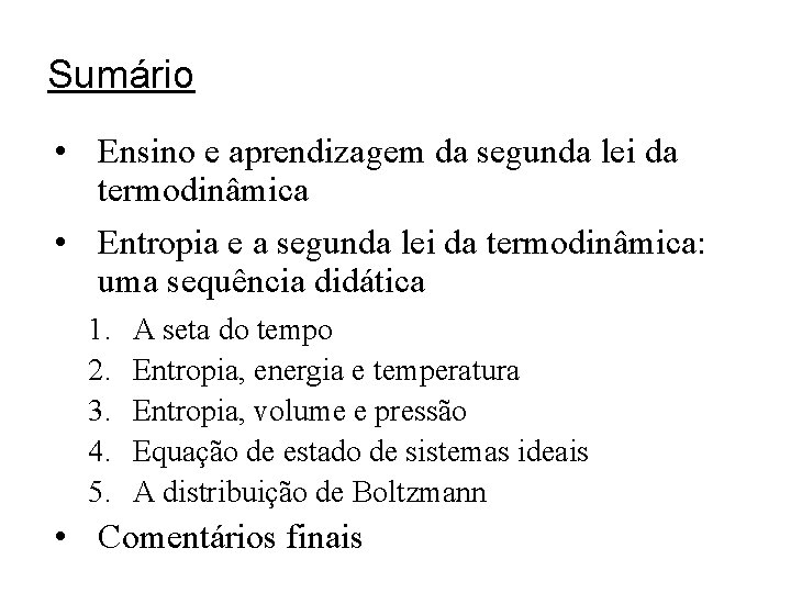 Sumário • Ensino e aprendizagem da segunda lei da termodinâmica • Entropia e a