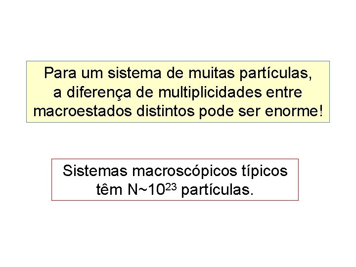 Para um sistema de muitas partículas, a diferença de multiplicidades entre macroestados distintos pode