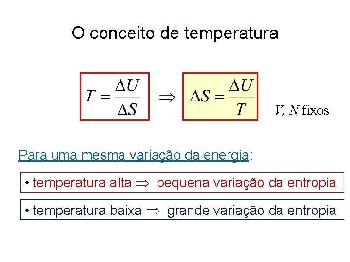 O conceito de temperatura V, N fixos Para uma mesma variação da energia: •