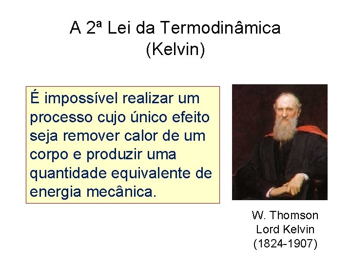A 2ª Lei da Termodinâmica (Kelvin) É impossível realizar um processo cujo único efeito
