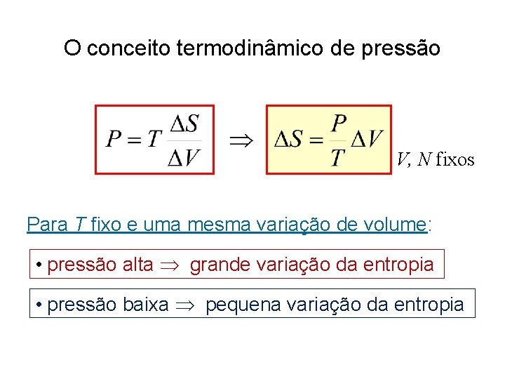 O conceito termodinâmico de pressão V, N fixos Para T fixo e uma mesma