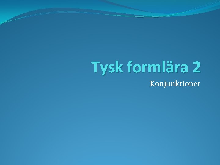 Tysk formlära 2 Konjunktioner 