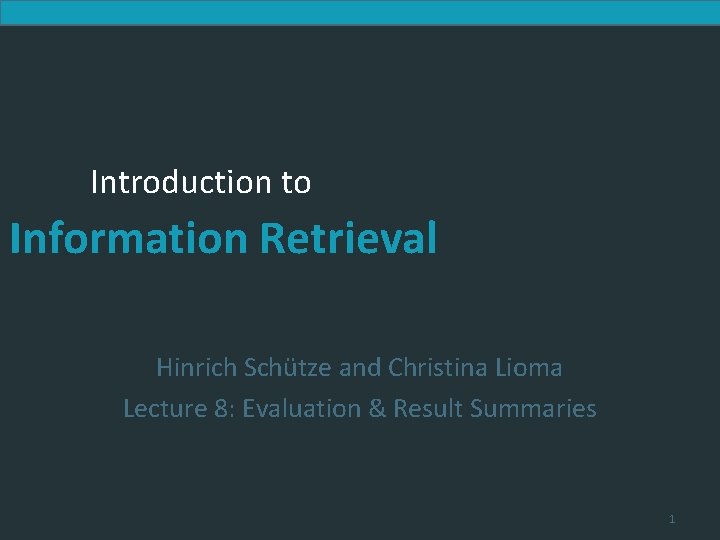 Introduction to Information Retrieval Hinrich Schütze and Christina Lioma Lecture 8: Evaluation & Result