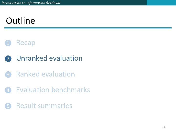 Introduction to Information Retrieval Outline ❶ Recap ❷ Unranked evaluation ❸ Ranked evaluation ❹