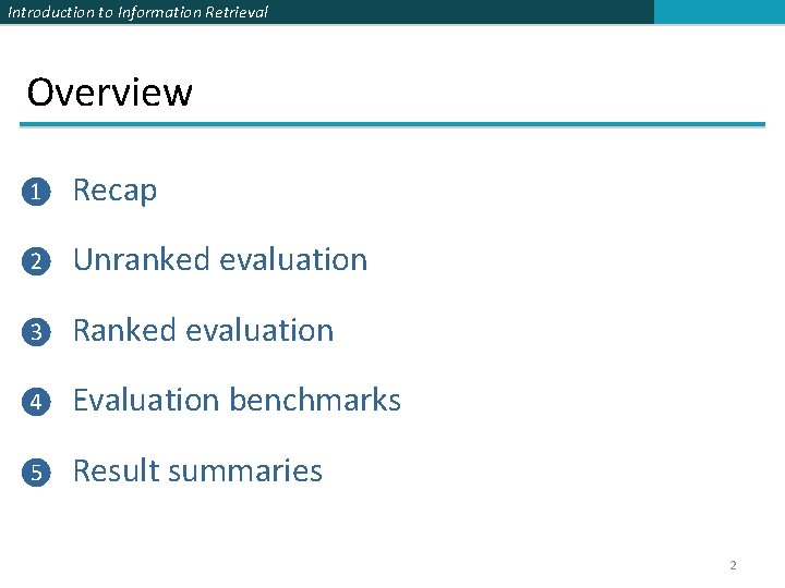 Introduction to Information Retrieval Overview ❶ Recap ❷ Unranked evaluation ❸ Ranked evaluation ❹