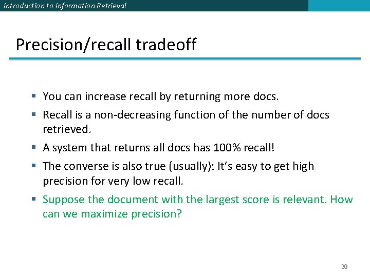 Introduction to Information Retrieval Precision/recall tradeoff § You can increase recall by returning more