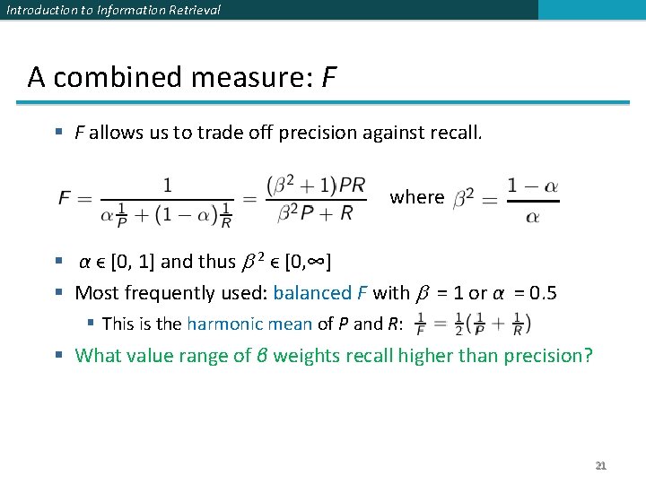 Introduction to Information Retrieval A combined measure: F § F allows us to trade