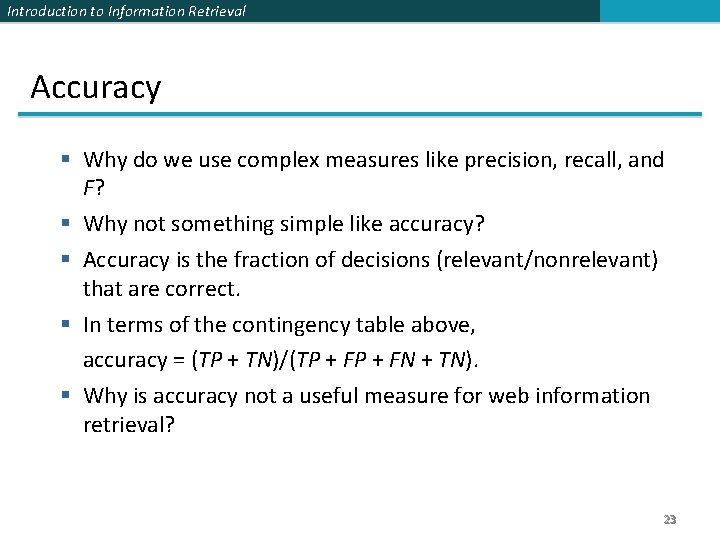 Introduction to Information Retrieval Accuracy § Why do we use complex measures like precision,