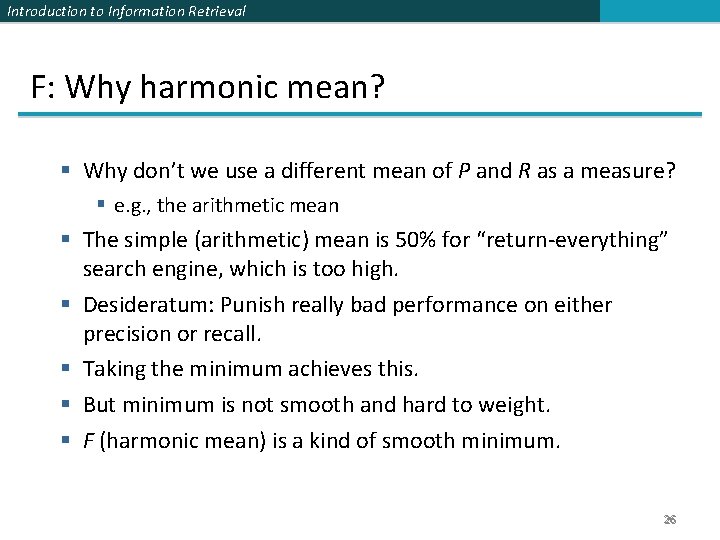 Introduction to Information Retrieval F: Why harmonic mean? § Why don’t we use a