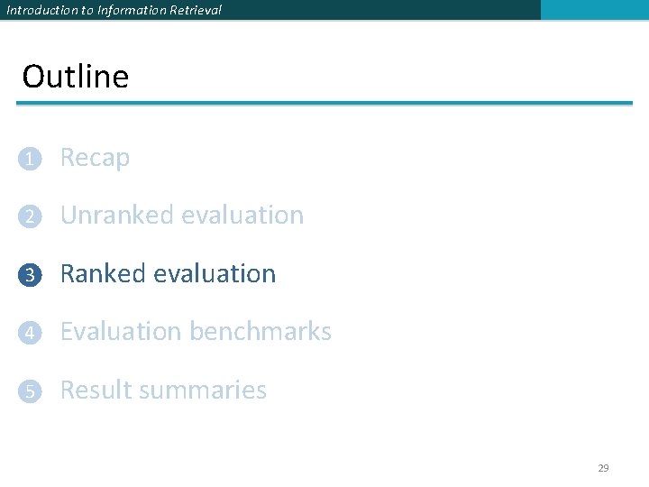 Introduction to Information Retrieval Outline ❶ Recap ❷ Unranked evaluation ❸ Ranked evaluation ❹