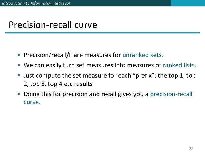Introduction to Information Retrieval Precision-recall curve § Precision/recall/F are measures for unranked sets. §