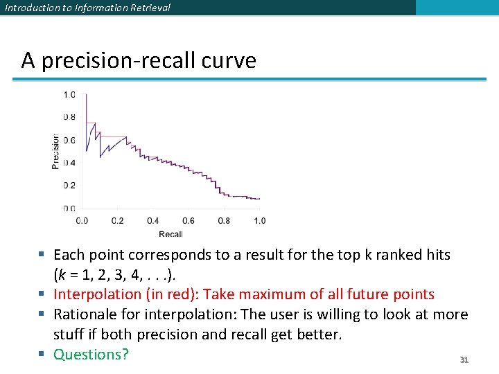 Introduction to Information Retrieval A precision-recall curve § Each point corresponds to a result
