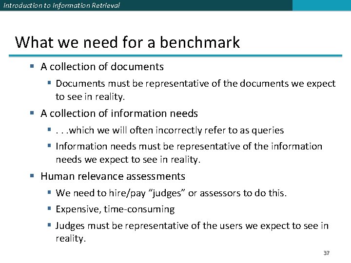 Introduction to Information Retrieval What we need for a benchmark § A collection of