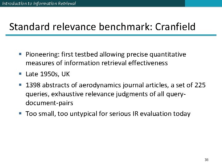 Introduction to Information Retrieval Standard relevance benchmark: Cranfield § Pioneering: first testbed allowing precise