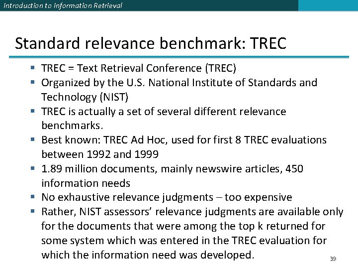 Introduction to Information Retrieval Standard relevance benchmark: TREC § TREC = Text Retrieval Conference