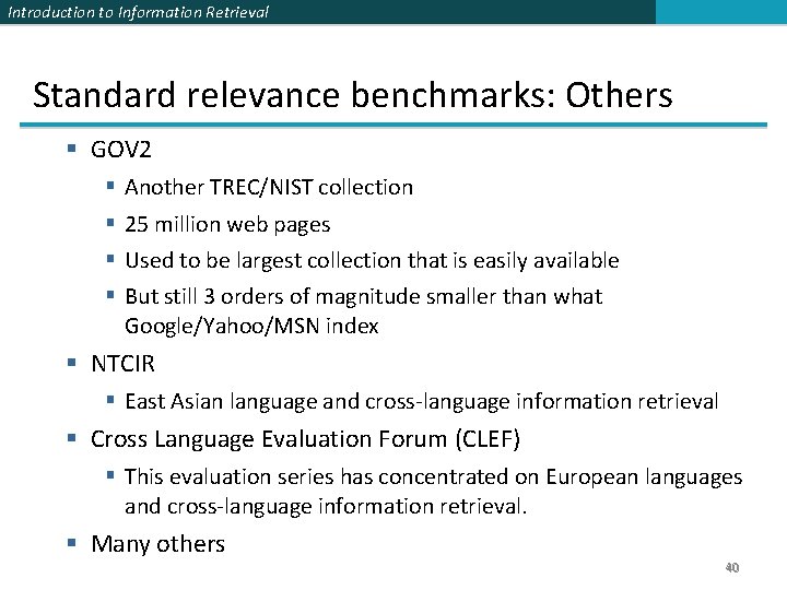 Introduction to Information Retrieval Standard relevance benchmarks: Others § GOV 2 § § Another