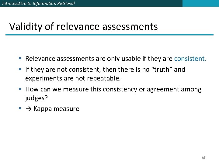 Introduction to Information Retrieval Validity of relevance assessments § Relevance assessments are only usable