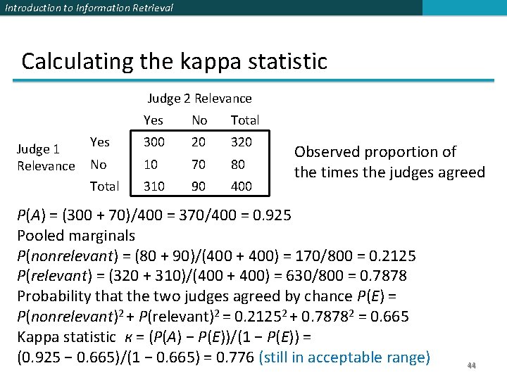 Introduction to Information Retrieval Calculating the kappa statistic Judge 2 Relevance Judge 1 Relevance