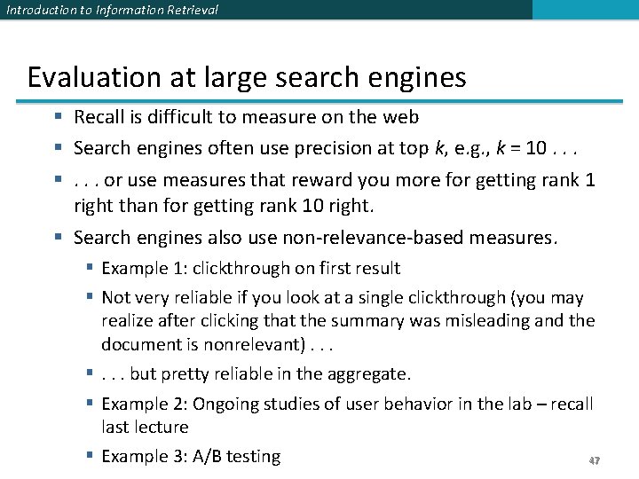 Introduction to Information Retrieval Evaluation at large search engines § Recall is difficult to