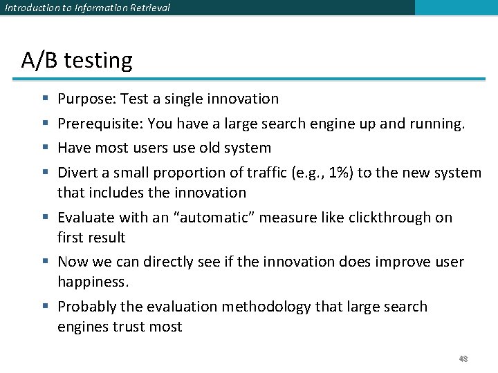 Introduction to Information Retrieval A/B testing Purpose: Test a single innovation Prerequisite: You have