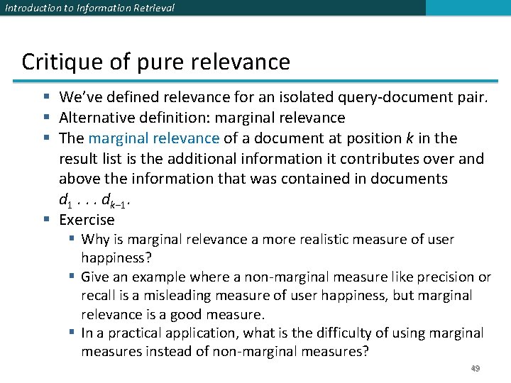 Introduction to Information Retrieval Critique of pure relevance § We’ve defined relevance for an