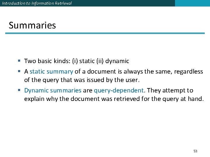 Introduction to Information Retrieval Summaries § Two basic kinds: (i) static (ii) dynamic §