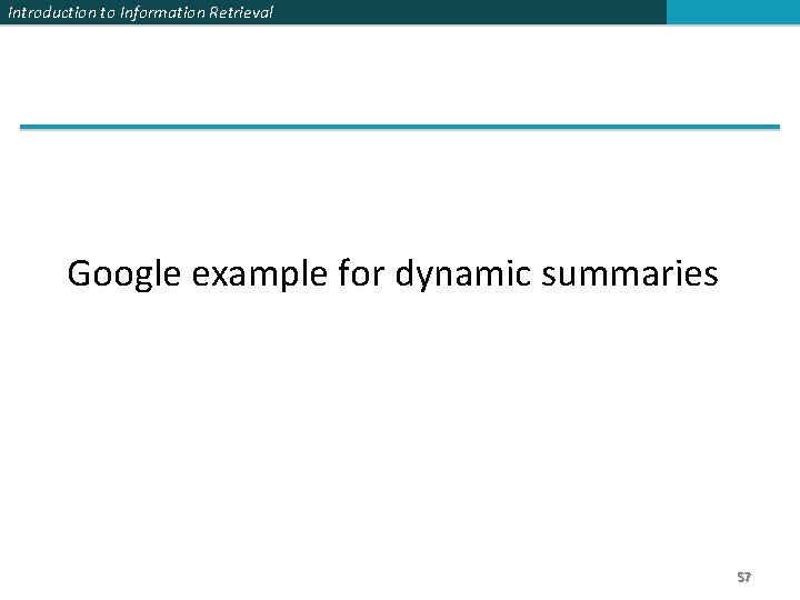 Introduction to Information Retrieval Google example for dynamic summaries 57 