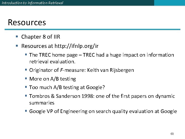 Introduction to Information Retrieval Resources § Chapter 8 of IIR § Resources at http: