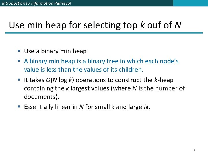 Introduction to Information Retrieval Use min heap for selecting top k ouf of N