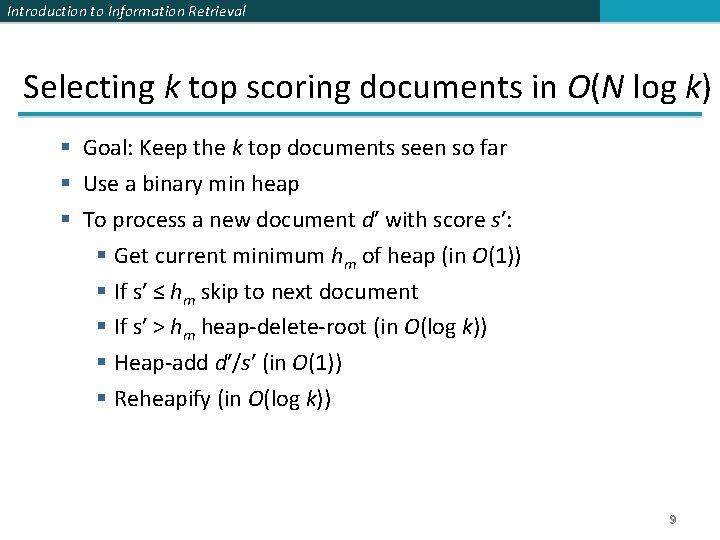 Introduction to Information Retrieval Selecting k top scoring documents in O(N log k) §