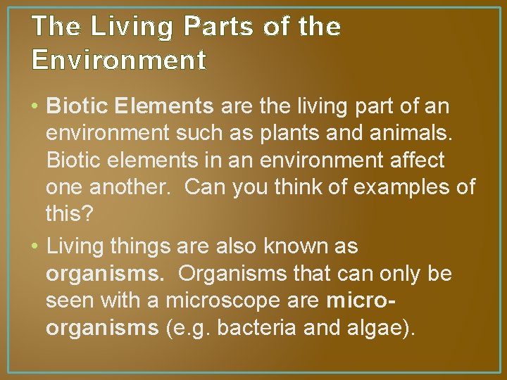 The Living Parts of the Environment • Biotic Elements are the living part of