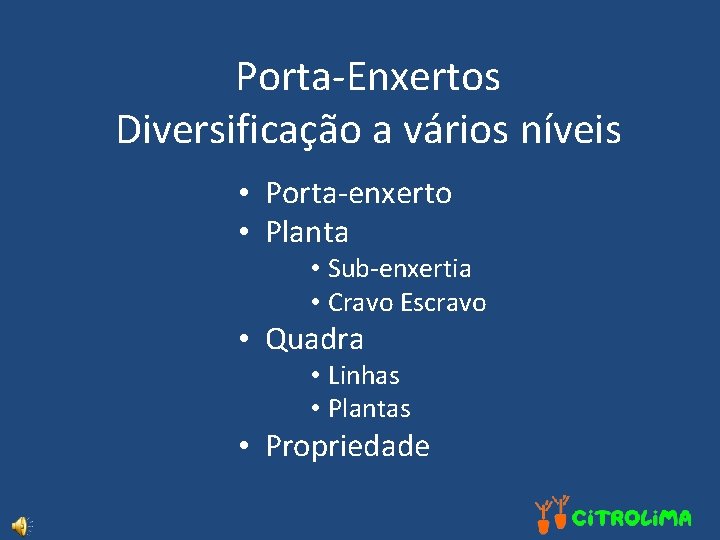 Porta-Enxertos Diversificação a vários níveis • Porta-enxerto • Planta • Sub-enxertia • Cravo Escravo