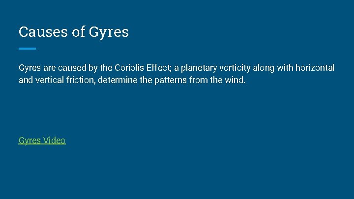 Causes of Gyres are caused by the Coriolis Effect; a planetary vorticity along with